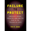 Failure to Protect: America's Sexual Predator Laws and the Rise of the Preventive State - Paperback