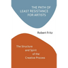The Path of Least Resistance for Artists: The Structure and Spirit of the Creative Process - Paperback