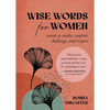 Wise Words for Women: Words to Soothe, Comfort, Challenge, and Inspire - Hardcover