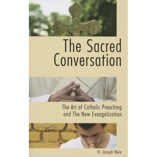 The Sacred Conversation: The Art of Catholic Preaching and the New Evangelization - Paperback