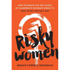 Risky Women: How to Reach the Top Levels of Leadership or Know When It's Time to Get the Hell Out - Paperback