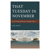 That Tuesday in November: How Presidential Elections Changed History - Hardcover