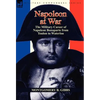 Napoleon at War: the Military Career of Napoleon Bonaparte from Toulon to Waterloo - Hardcover