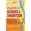 Plays of Science & Invention: 21 Fascinating Scenes for the Classroom or Stage - Hardcover