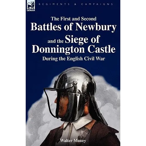 The First and Second Battles of Newbury and the Siege of Donnington Castle During the English Civil War - Paperback