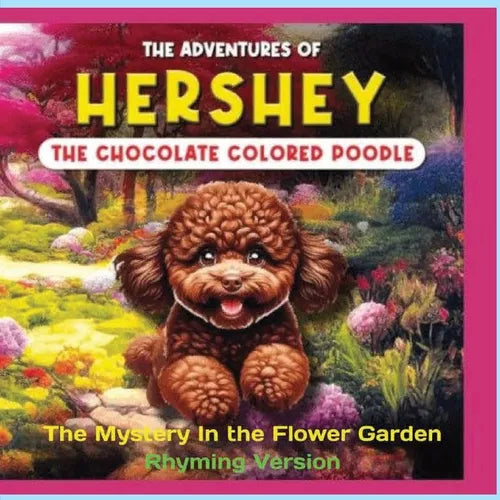 The Adventures of Hershey the Chocolate Colored Poodle Puppy (rhyming Version): The Mystery in the Flower Garden - Paperback