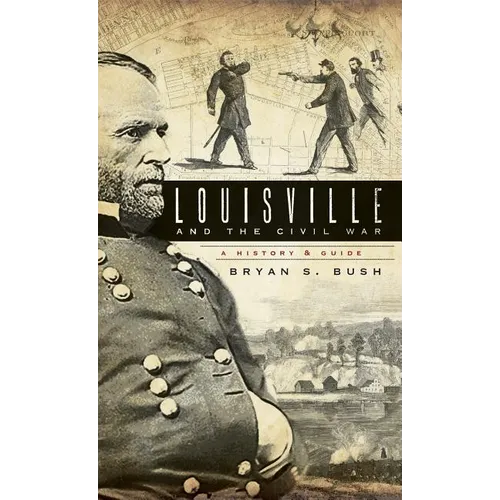 Louisville and the Civil War: A History & Guide - Hardcover