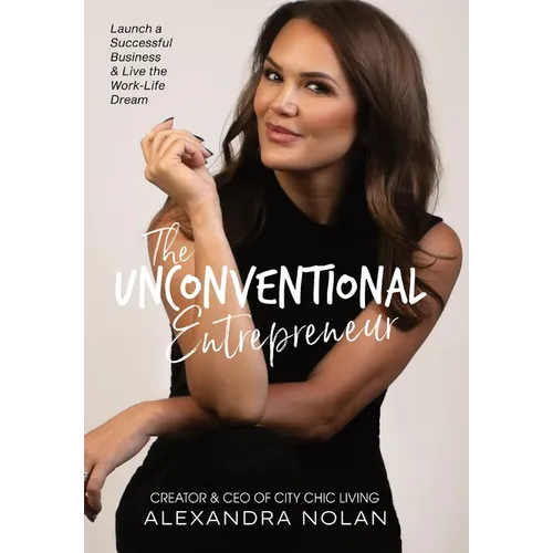 The Unconventional Entrepreneur: Launch a Successful Business & Live the Work-Life Dream - Hardcover