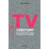 TV Lobotomy: The scientific truth about the effects of television - Paperback