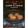The Camp & Cabin Cookbook: 100 Recipes to Prepare Wherever You Go - Hardcover