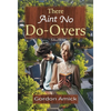 There Ain't No Do-Overs - Hardcover