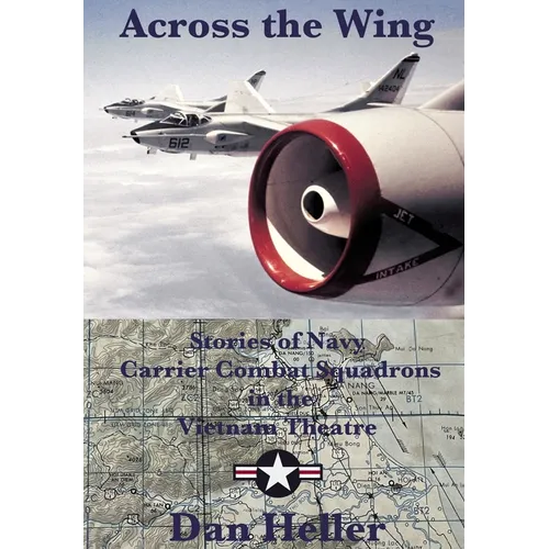 Across the Wing: Stories of Navy Carrier Combat Squadrons in the Vietnam Theatre - Hardcover