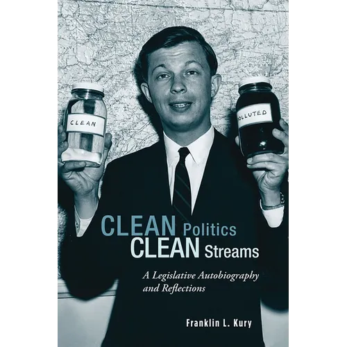 Clean Politics, Clean Streams: A Legislative Autobiography and Reflections - Paperback
