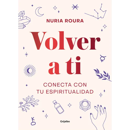 Volver a Ti. Conecta Con Tu Espiritualidad / Walk Your Way Back to Yourself. Connect with Your Spirituality - Hardcover