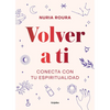 Volver a Ti. Conecta Con Tu Espiritualidad / Walk Your Way Back to Yourself. Connect with Your Spirituality - Hardcover