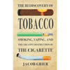 The Rediscovery of Tobacco: Smoking, Vaping, and the Creative Destruction of the Cigarette - Hardcover