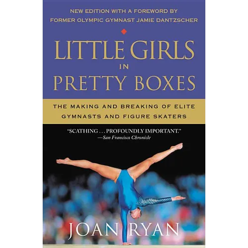 Little Girls in Pretty Boxes: The Making and Breaking of Elite Gymnasts and Figure Skaters - Paperback