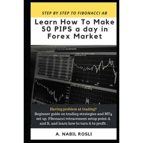 How to Make 50 Pips a Day in Forex Market: Beginner Guide to Fibonacci Technique of Trades, Snr, Chart Pattern, Crs and How to Entry Sharply - Paperback