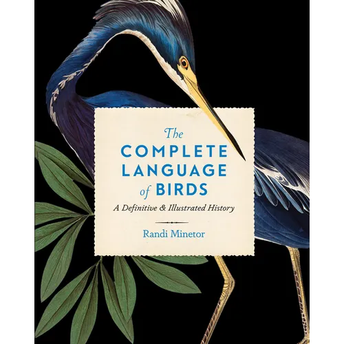 The Complete Language of Birds: A Definitive and Illustrated History - Hardcover
