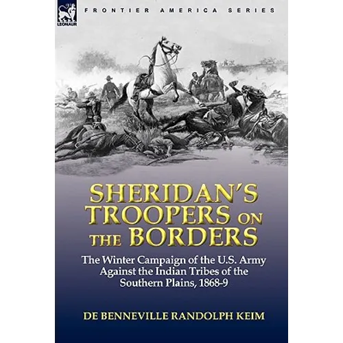 Sheridan's Troopers on the Borders: the Winter Campaign of the U.S. Army Against the Indian Tribes of the Southern Plains, 1868-9 - Paperback