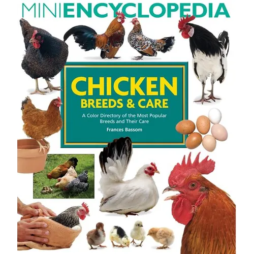 Mini Encyclopedia of Chicken Breeds and Care: A Color Directory of the Most Popular Breeds and Their Care - Paperback
