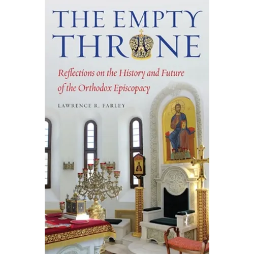 The Empty Throne: Reflections on the History and Future of the Orthodox Episcopacy - Paperback