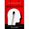 Psicología Oscura y Manipulación: Cómo aprender a leer a las personas, detectar la manipulación emocional encubierta, detectar el engaño y defenderse - Paperback