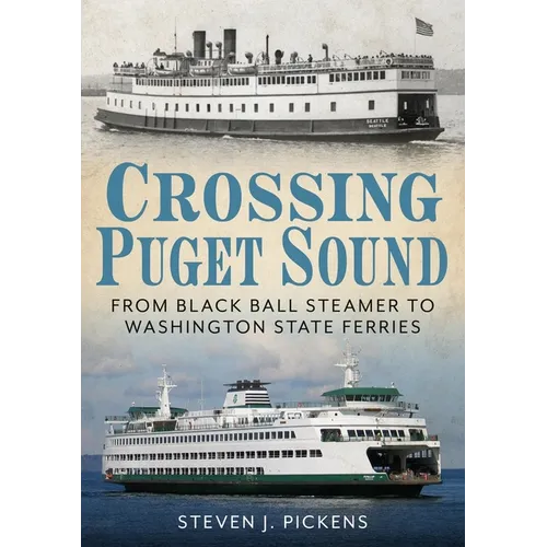 Crossing Puget Sound: From Black Ball Steamer to Washington State Ferries - Paperback
