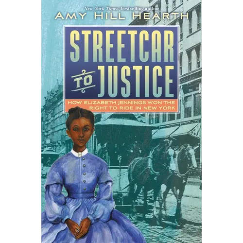 Streetcar to Justice: How Elizabeth Jennings Won the Right to Ride in New York - Hardcover