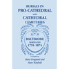 Burials in Pro-Cathedral and Cathedral Cemeteries, Baltimore, Maryland, 1791-1874 - Paperback