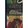 The Last Men of the Revolution: A Photograph of Each From Life, Together With Views of Their Homes Printed in Colors: Accompanied by Brief Biographica - Hardcover