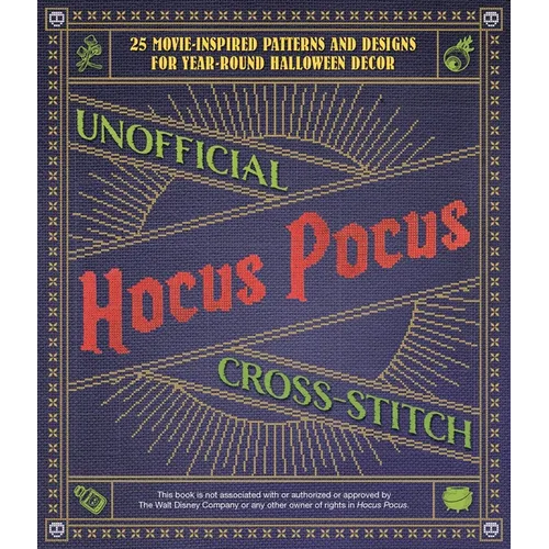 Unofficial Hocus Pocus Cross-Stitch: 25 Patterns and Designs for Works of Art You Can Make Yourself for Year-Round Halloween Decor - Paperback