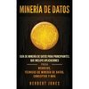 Minería de Datos: Guía de Minería de Datos para Principiantes, que Incluye Aplicaciones para Negocios, Técnicas de Minería de Datos, Conceptos y Más - Hardcover