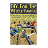 DIY For The Whole Family: Crocheting, Woodworking, Soapmaking, Recycling And Even Off-Grid Internet Set-Up: (DIY Projects For Home, Woodworking, - Paperback