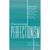 Overcoming Perfectionism: Release the lies, experience the liberation of giving yourself grace, and become who you were meant to be. - Paperback