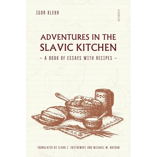 Adventures in the Slavic Kitchen: A book of Essays with Recipes - Paperback