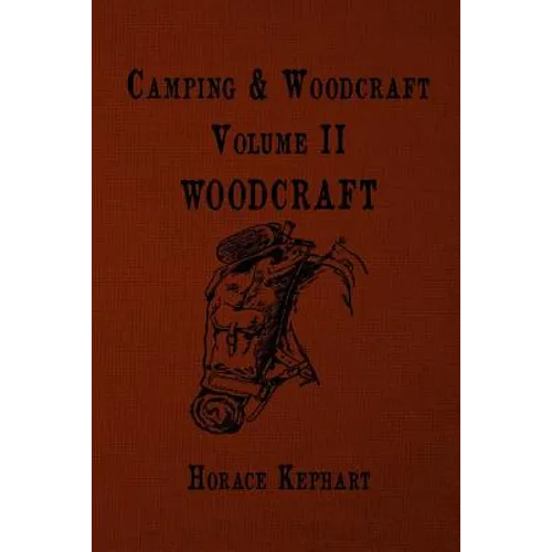 Camping and Woodcraft: For vacation campers and for travelers in the Wilderness - Paperback