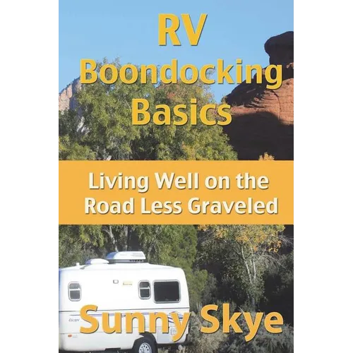 RV Boondocking Basics: Living Well on the Road Less Graveled - Paperback