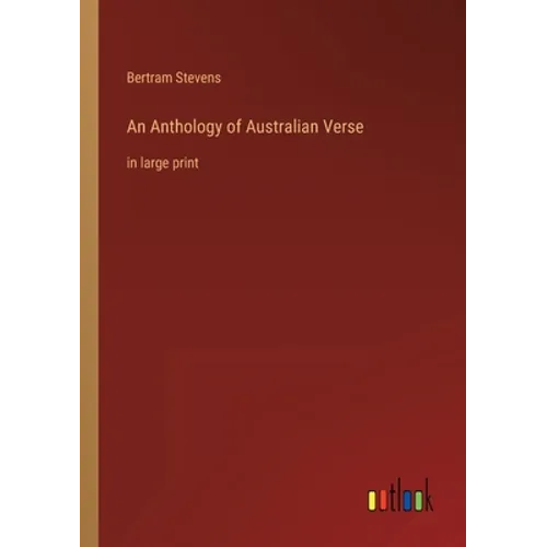 An Anthology of Australian Verse: in large print - Paperback