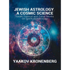 Jewish Astrology, A Cosmic Science: Torah, Talmud and Zohar Works on Spiritual Astrology - Hardcover