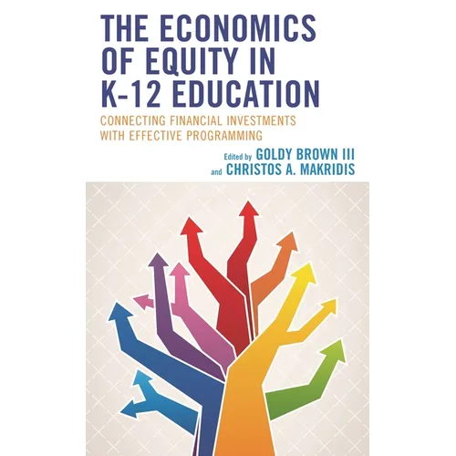 The Economics of Equity in K-12 Education: Connecting Financial Investments with Effective Programming - Hardcover