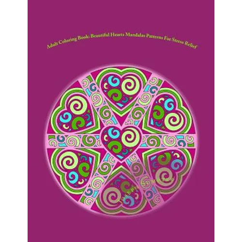 Adult Coloring Book: Beautiful Hearts Mandalas Patterns For Stress Relief - Paperback