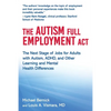 The Autism Full Employment ACT: The Next Stage of Jobs for Adults with Autism, Adhd, and Other Learning and Mental Health Differences - Hardcover