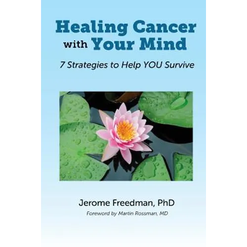 Healing Cancer with Your Mind: 7 Strategies to Help YOU Survive - Paperback