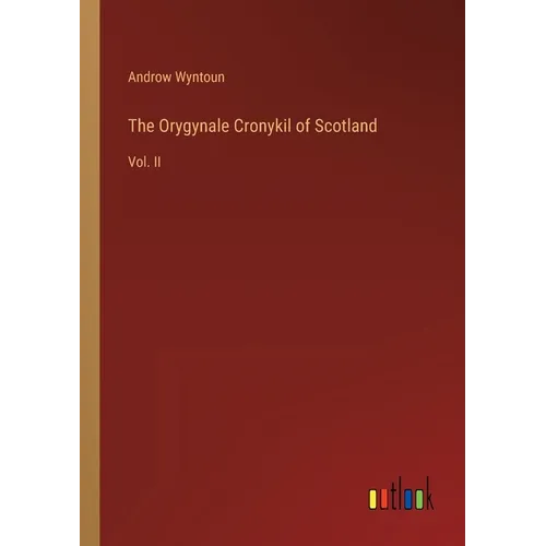 The Orygynale Cronykil of Scotland: Vol. II - Paperback