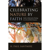 Celebrating Nature by Faith: Studies in Reformation Theology in an Era of Global Emergency - Hardcover