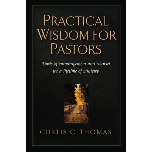 Practical Wisdom for Pastors: Words of Encouragement and Counsel for a Lifetime of Ministry - Paperback