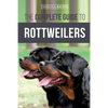 The Complete Guide to Rottweilers: Training, Health Care, Feeding, Socializing, and Caring for your new Rottweiler Puppy - Paperback