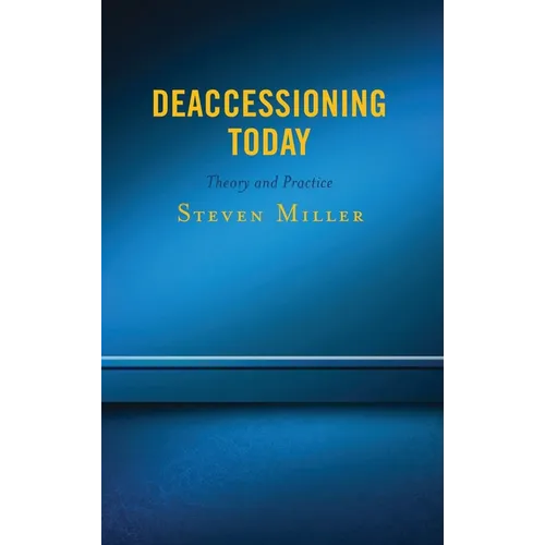 Deaccessioning Today: Theory and Practice - Paperback