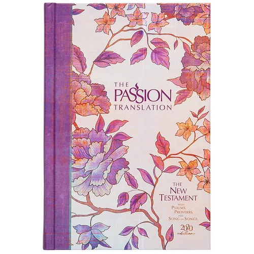 The Passion Translation New Testament (2020 Edition) Hc Peony: With Psalms, Proverbs, and Song of Songs - Hardcover